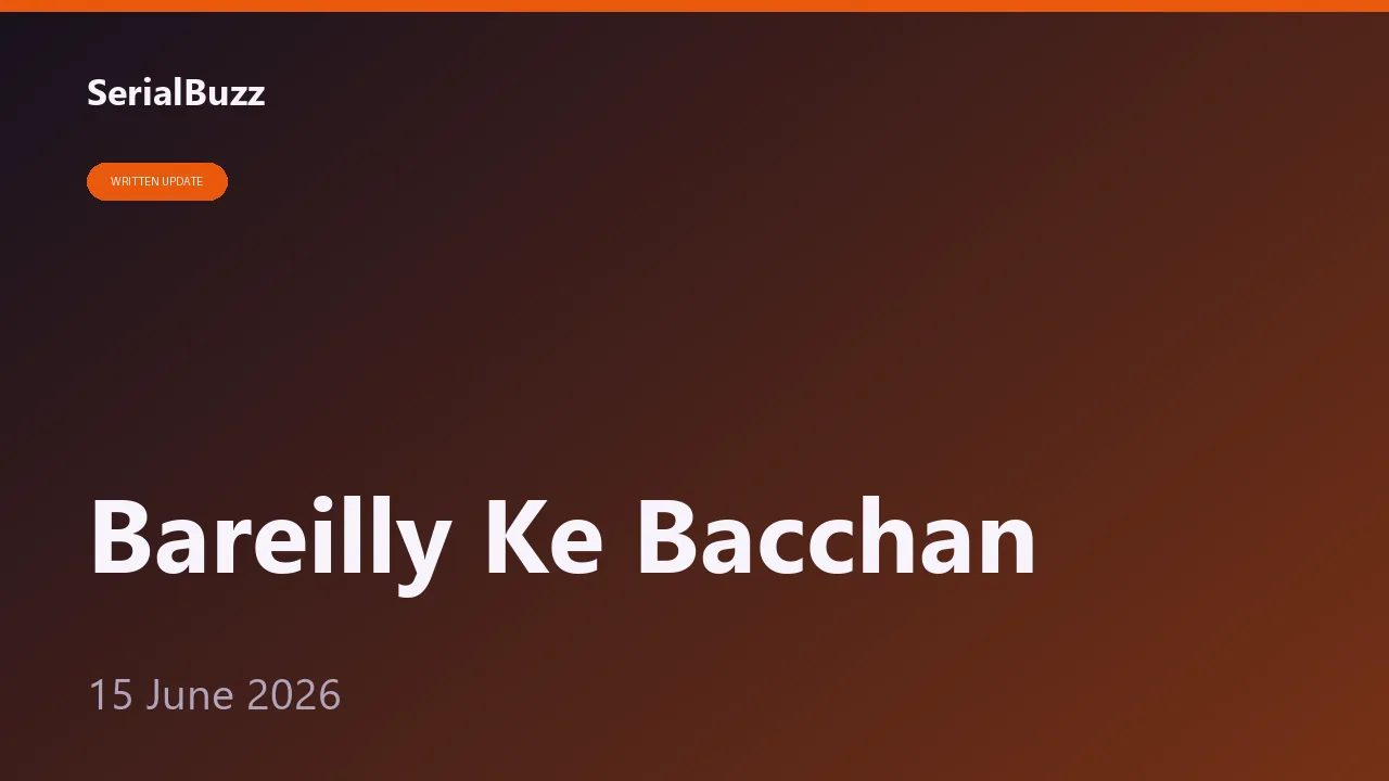 Bareilly Ke Bacchan Update: Sangam Bani Bacchan Bahu