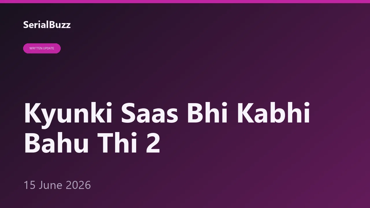 Kyunki Saas Bhi Kabhi Bahu Thi 2 Update: Rio Ki Taqat