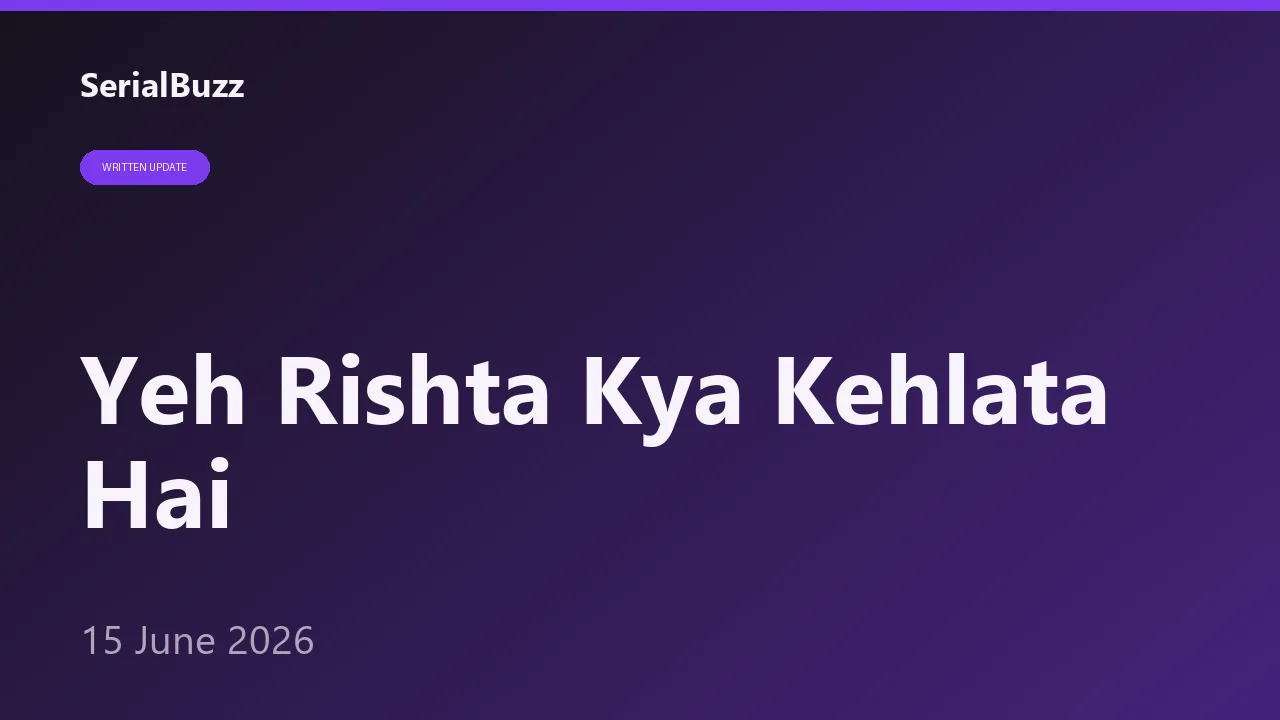 Yeh Rishta Kya Kehlata Hai 15 June 2026: Armaan Ghar Chhoda