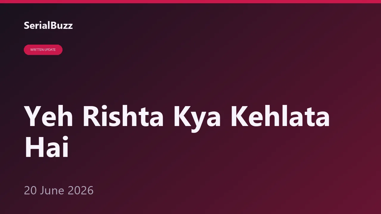 Yeh Rishta Kya Kehlata Hai 20 June 2026: Tanya Ka Raaz